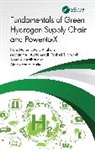 Ala’aldeen Al-Halhouli, Asma Alkhraibat, Adib Allaham, Mohammed Al-Mahmodi, Hani Muhsen, Rashed Tarawneh - Fundamentals of Green Hydrogen Supply Chain and Power-to-X