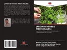 Manoel Luiz da Silva Junior, Maria Ester de Sá Barreto Barros, Sônia Salgueiro Machado - JARDIN D'HERBES MÉDICINALES :