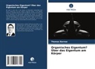 Thomas Barrow - Organisches Eigentum? Über das Eigentum am Körper