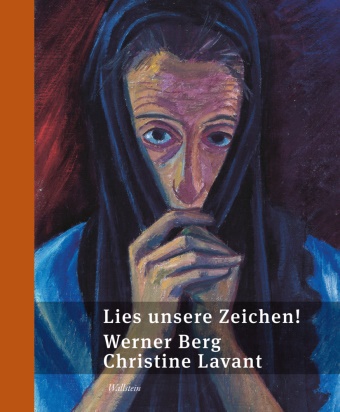 Werner Berg, Christine Lavant, Harald Scheicher - Lies unsere Zeichen! Werner Berg | Christine LavantBilder & Gedichte