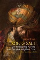 Niklas Bender - König Saul. Der missglückte Anfang und Europas religiöses Erbe