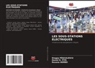 Roxana HERBEI, Daniel N. FÎ_A, Daniel N. Fî¿¿, Drago Pasculescu, Drago¿ Pasculescu - LES SOUS-STATIONS ÉLECTRIQUES