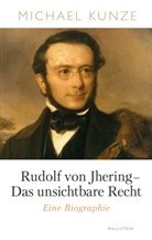 Michael Kunze - Rudolf von Jhering - Das unsichtbare Recht