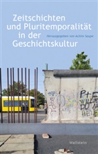 Achim Saupe - Zeitschichten und Pluritemporalität in der Geschichtskultur