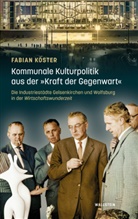 Fabian Köster - Kommunale Kulturpolitik aus der »Kraft der Gegenwart«
