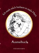 Stefanie Hartl, Stefanie  Hartl, Stefanie Hartl - Ich male mich heilsam in mein Herz Ausmalbuch