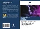 Dr RAGUPATHY K, Dr. RAGUPATHY K, Ragupathy K, Arun M, Anand T, Dr ANAND T... - Deep Learning für die Klassifizierung von Sprachsignalen