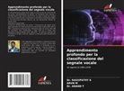 Dr. RAGUPATHY K, Ragupathy K, Arun M, Anand T, Dr. ANAND T - Apprendimento profondo per la classificazione del segnale vocale
