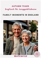 Beate Baylie, Ruth Leitner, Helen Tate-Worch, Helen Tate-Worch - Family Moments in England - AUTUMN YEARS - Englisch für Junggebliebene, m. 1 Audio-CD
