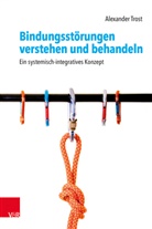 Alexander Trost - Bindungsstörungen verstehen und behandeln