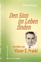 Bernd Aretz, Viktor E. Frankl - Den Sinn im Leben finden