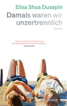 Elisa Shua Dusapin - Damals waren wir unzertrennlich