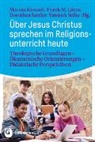 Marina Kiroudi, Frank M. Lütze, Frank M Lütze, Dorothea Sattler, Dorothea Sattler u a, Yannick Selke - Über Jesus Christus sprechen im Religionsunterricht heute