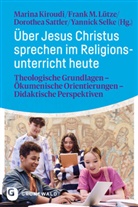 Marina Kiroudi, Frank M. Lütze, Frank M Lütze, Dorothea Sattler, Dorothea Sattler u a, Yannick Selke - Über Jesus Christus sprechen im Religionsunterricht heute
