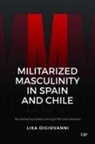 Lisa DiGiovanni - Militarized Masculinity in Spain and Chile