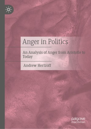 Andrew Hertzoff - Anger in Politics - An Analysis of Anger from Aristotle to Today