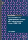 Krista Milne - Textual and Artistic Representations of Guide Dogs in Northwestern Europe, 1100-1500