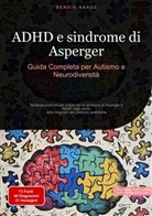 Bendis Saage, Bendis A. I. Saage - Italiano - ADHD e sindrome di Asperger: Guida Completa per Autismo e Neurodiversità