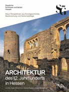 Cornelius Hopp, Viktoria Imhof, Katarina Papajanni, Katarina Papajanni u a, Kirsten Worms - Architektur des 12. Jahrhunderts in Hessen
