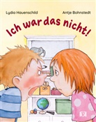 Lydia Hauenschild, Antje Bohnstedt - Ich war das nicht!