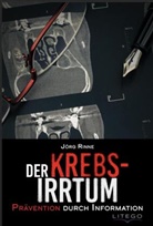 Jörg Rinne - Der Krebs-Irrtum