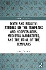 Helen J. Nicholson - Myth and Reality: Studies on the Templars and Hospitallers, Medieval Narratives, and the Trial of the Templars