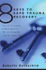 Babette Rothschild, Rothschild Babette - 8 Keys to Safe Trauma Recovery