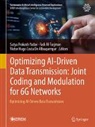 Fadi Al-Turjman, Victor Hugo Costa De Albuquerque, Satya Prakash Yadav - Optimizing AI-Driven Data Transmission: Joint Coding and Modulation for 6G Networks