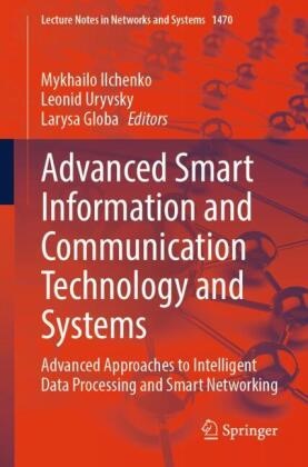 Larysa Globa, Mykhailo Ilchenko, Leonid Uryvsky - Advanced Smart Information and Communication Technology and Systems - Advanced Approaches to Intelligent Data Processing and Smart Networking