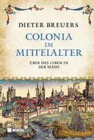 Dieter Breuers - Colonia im Mittelalter