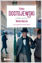 Fjodor Dostojewski, Fjodor M. Dostojewskij - Weiße Nächte und weitere Erzählungen