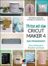 Cherelle Ruddock, Myriam Schlag - Plotten mit dem CRICUT MAKER 4