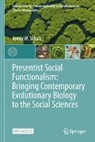 Armin W Schulz, Armin W. Schulz - Presentist Social Functionalism: Bringing Contemporary Evolutionary Biology to the Social Sciences