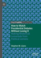Stephen Llano - How to Watch Presidential Debates Without Losing It
