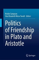 Elisabeth Wiese Twedt, Kristin Sampson, Oda Elisabeth Wiese Twedt - Politics of Friendship in Plato and Aristotle