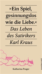 Katharina Prager - »Ein Spiel, gesinnungslos wie die Liebe.«