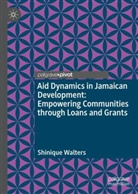 Shinique Walters - Aid Dynamics in Jamaican Development: Empowering Communities through Loans and Grants