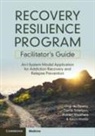 Guy du Plessis, Tollefson Derrik R., Robert Weathers, Kevin G. Webb - Recovery Resilience Program Facilitator's Guide