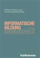 Anja Gärtig-Daugs, Tina Jocham, Sarah Désirée Lange, Sanna Pohlmann-Rother, Ute Schmid, Ute u Schmid... - Informatische Bildung in der Grundschule