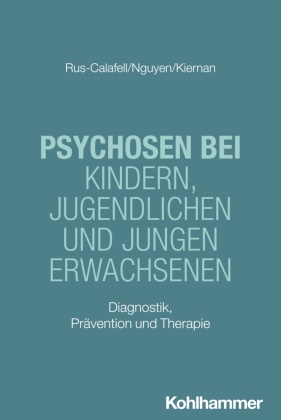 Grace Kiernan, Phuong-Mi Nguyen, Mar Rus-Calafell, Hanna Christiansen, Tina In-Albon, Christina Schwenck - Psychosen bei Kindern, Jugendlichen und jungen Erwachsenen - Diagnostik, Prävention und Therapie