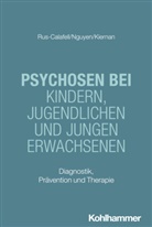Grace Kiernan, Phuong-Mi Nguyen, Mar Rus-Calafell, Hanna Christiansen, Tina In-Albon, Christina Schwenck - Psychosen bei Kindern, Jugendlichen und jungen Erwachsenen