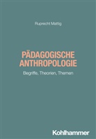 Ruprecht Mattig, Jörg Dinkelaker, Merle Hummrich, Merle Hummrich u a, Wolfgang Meseth, Sascha Neumann... - Pädagogische Anthropologie