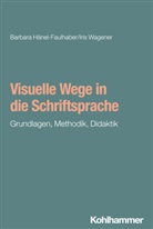 Barbara Hänel-Faulhaber, Iris Wagener - Visuelle Wege in die Schriftsprache