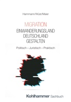 Wolf-Dietrich Hammann, Frank Maier, Andreas Wüst - Migration - Einwanderungsland Deutschland gestalten