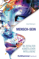 Ziad Mahayni, Rainer Völker - Mensch-Sein im Zeitalter Künstlicher Intelligenz