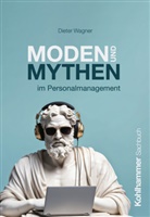Dieter Wagner - Moden und Mythen im Personalmanagement