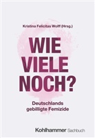 Kristina Felicitas Wolff, Kristina Felicitas Wolff, Kristina Felicitas Wolff - Wie viele noch?