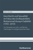 Doris Decker - Geschlecht und Sexualität im Fokus des Großayatollahs Muhammad Husayn Fadlallah (1935-2010)