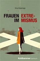 Nina Käsehage - Frauen im Extremismus