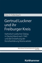 Elias H Füllenbach, Elias H. Füllenbach, Franz Xaver Bischof, Unterburger, Klaus Unterburger, Franz Xaver Bischof - Gertrud Luckner und ihr Freiburger Kreis